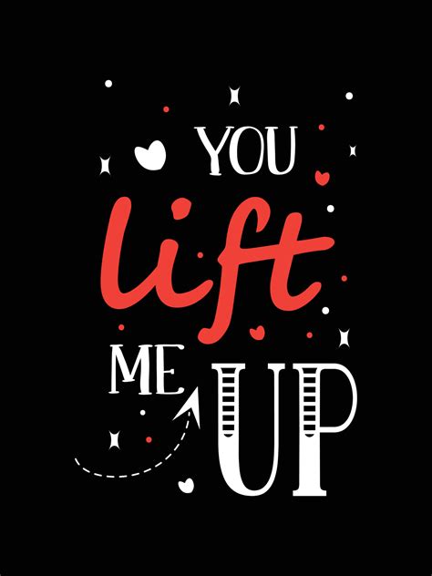 you lift me up. Love Quotes typography t-shirt design. 5006536 Vector Art at Vecteezy