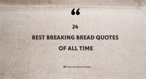 24 Best Breaking Bread Quotes Of All Time | The Random Vibez