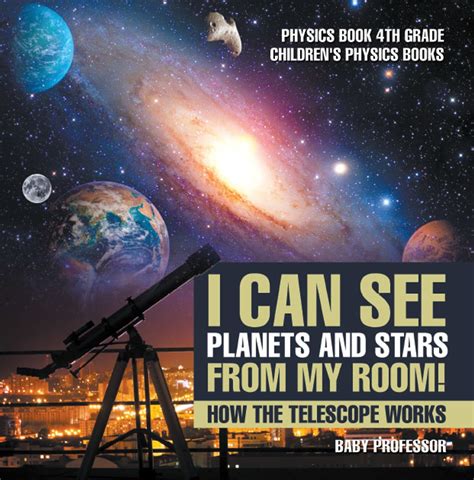 I Can See Planets and Stars from My Room! How The Telescope Works - Physics Book 4th Grade ...