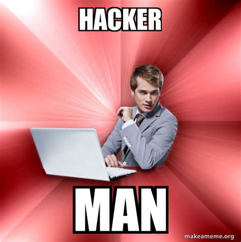 hacker man - Overly Suave IT Guy | Make a Meme