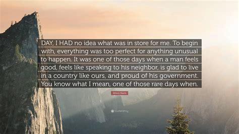 Wilson Rawls Quote: “DAY, I HAD no idea what was in store for me. To ...