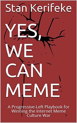 Yes, We Can Meme: A Progressive-Left Playbook for Winning the Internet ...