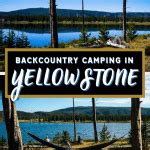 How to Go Backcountry Camping in Yellowstone + Accessible Campsites - Comet Haley