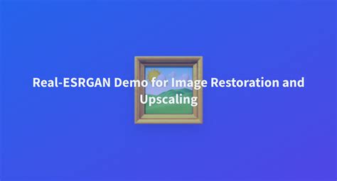 Real-ESRGAN Demo for Image Restoration and Upscaling - a Hugging Face ...