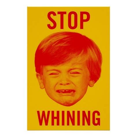 Stop Whining Poster | Zazzle | Stop whining, Funny posters, Cute funny ...