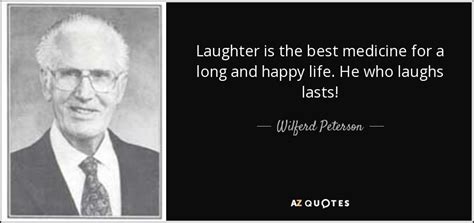 Wilferd Peterson quote: Laughter is the best medicine for a long and ...