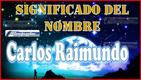 Significado Del Nombre Carlos Raimundo, Su Origen Y Más 🥇 El Derecho ...