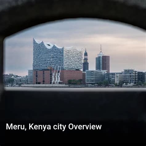 Meru city review. A brief overview of the city of Meru, Kenya