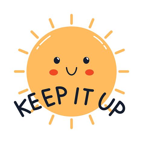 Vector keep it up sticker with cute smiling sun. Encouraging, inspirational and motivational ...