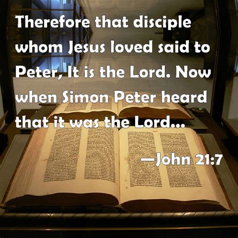 John 21:7 Therefore that disciple whom Jesus loved said to Peter, It is ...