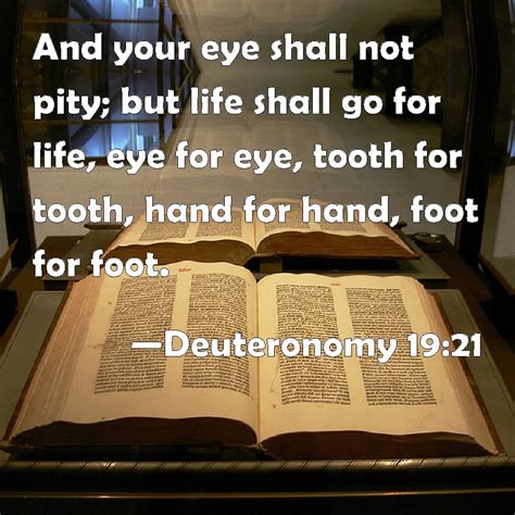 Deuteronomy 19:21 And your eye shall not pity; but life shall go for ...