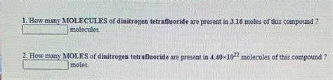 Solved 1. How many MOLECULES of dinitrogen tetrafluoride are | Chegg.com