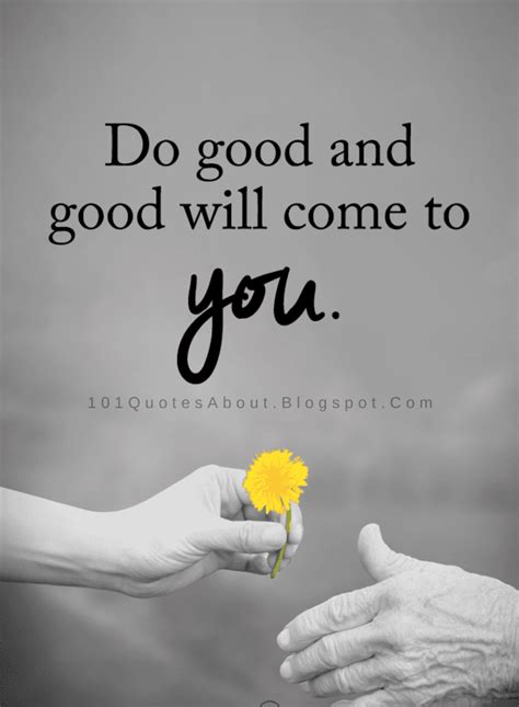 Do good and good will come to you | Do Good Quotes - 101 QUOTES