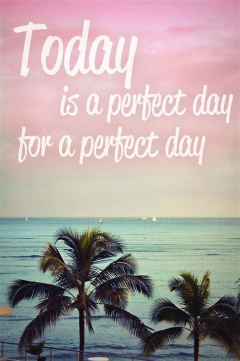 Today is a perfect day for a perfect day | Picture Quotes