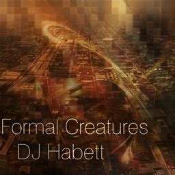 DJ Habett's Formal Creatures