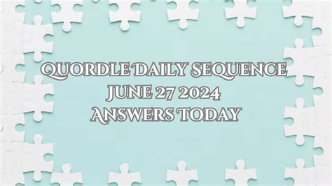 Quordle Daily Sequence June 27 2024 Answers Today - News