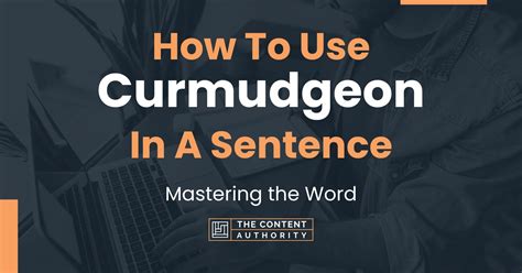 How To Use "Curmudgeon" In A Sentence: Mastering the Word