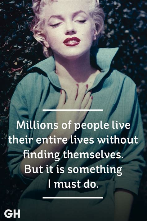 "Millions of people live their entire lives without finding themselves. But it is something I ...