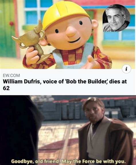 He was a true soldier... | /r/PrequelMemes | Bob the Builder | Know Your Meme