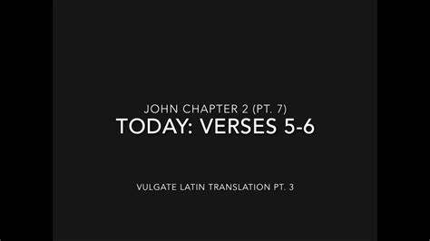 John Ch 2 Pt 7 Verses 5-6 (Vulgate Latin 3) - YouTube