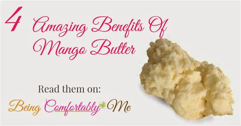 Being Comfortably Me: The Amazing Benefits Of Mango Butter