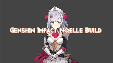 Genshin Impact Noelle Build Guide 2024 - Pillar Of Gaming