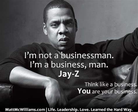 Jay-Z Quote: "I'm not a businessman. I'm a business, man."