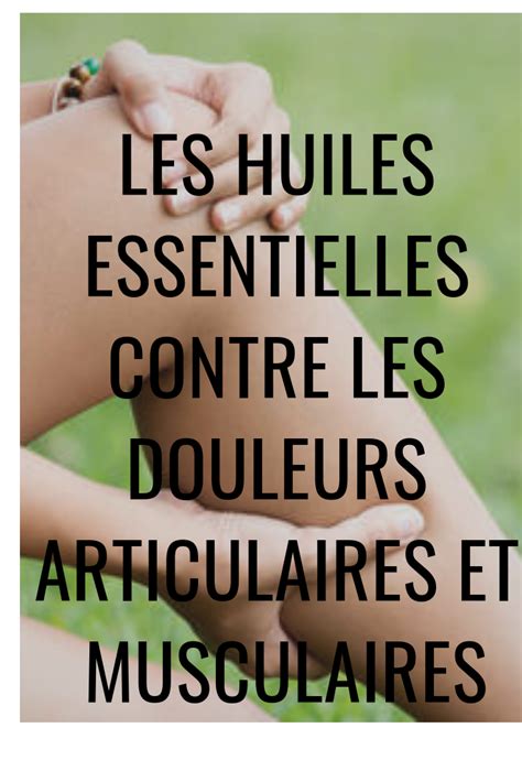 Les huiles essentielles contre les douleurs articulaires et musculaires | Natural healing herbs ...