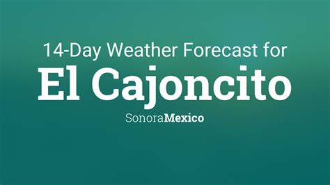 El Cajoncito, Sonora, Mexico 14 day weather forecast