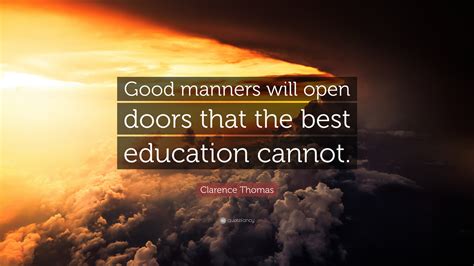 Clarence Thomas Quote: “Good manners will open doors that the best ...