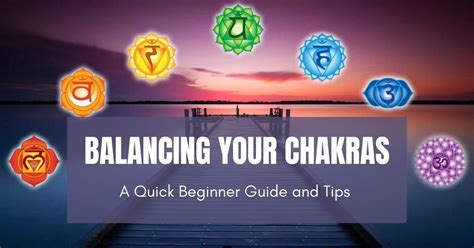 Balancing Your Chakras: A quick beginner guide and tips