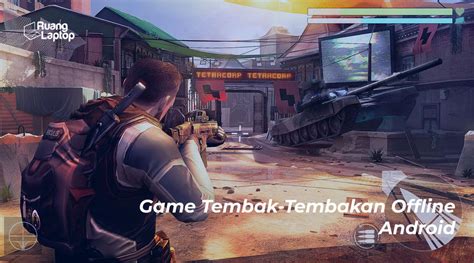 15 Game Tembak-Tembakan Offline Android - Ruanglaptop