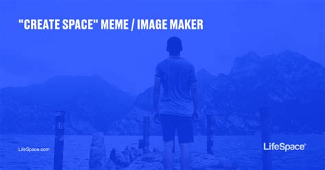 "Make Space" Meme / Image Maker - LifeSpace