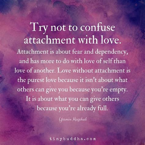 "Love without attachment is the purest love because it isn't about what others can give you ...