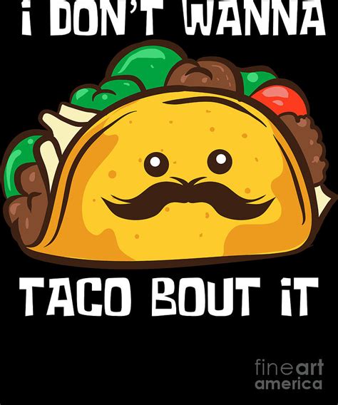 Funny Tacos I Dont Wanna Taco Bout It Digital Art by EQ Designs