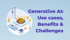 Generative AI: Use cases, Benefits & Challenges - Rick's Cloud