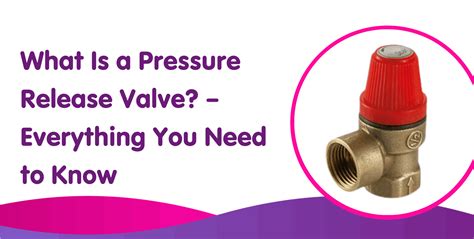 What is a Pressure Release Valve and How Do They Work?