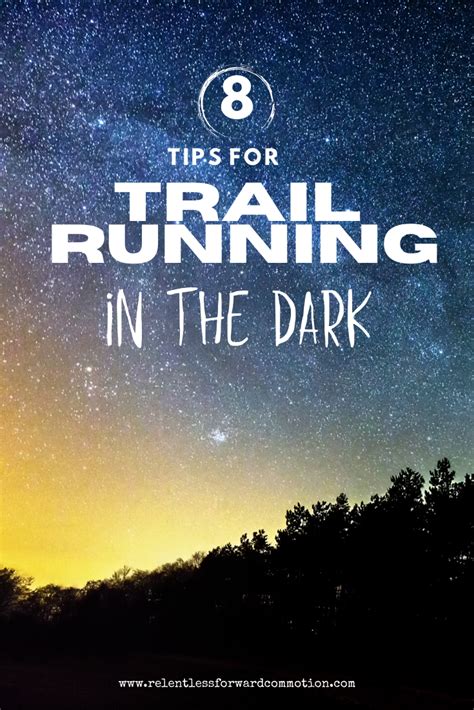 8 Tips for Trail Running at Night - RELENTLESS FORWARD COMMOTION