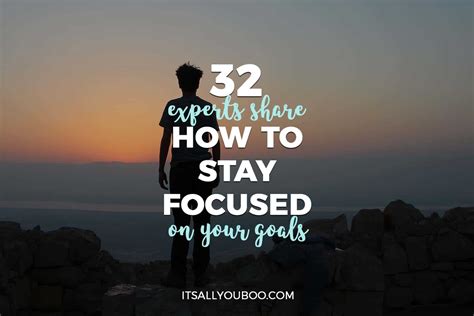 32 Experts Share How to Stay Focused on Your Goals