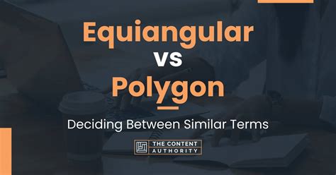 Equiangular vs Polygon: Deciding Between Similar Terms