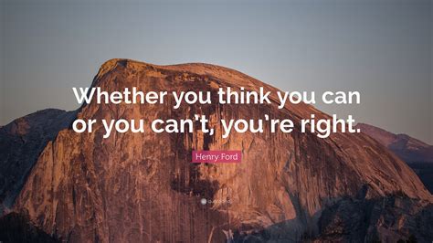 Henry Ford Quote: “Whether you think you can or you can’t, you’re right.”