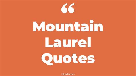 2+ Eye-Opening Mountain Laurel Quotes That Will Inspire Your Inner Self