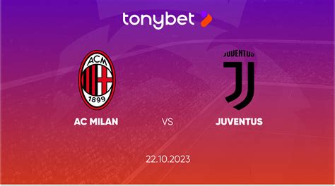 AC Milan vs Juventus Match Prediction — TonyBet Blog