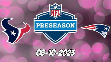 Houston Texans vs New England Patriots NFL Preseason Week 1 8/10/23 NFL ...