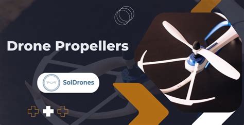 Everything You Need to Know About Drone Propellers | SolDrones