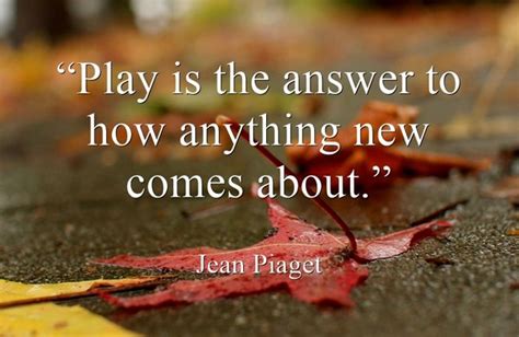 “Play is the answer to how anything new comes about.” Play Quotes, Own Quotes, Life Quotes ...