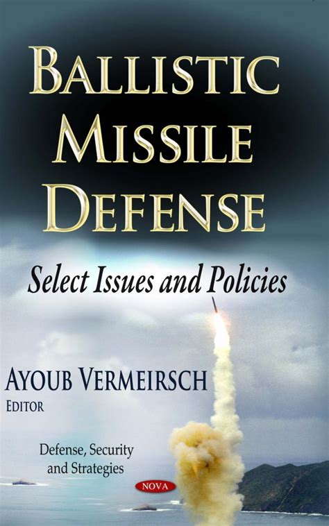 Ballistic Missile Defense: Select Issues and Policies – Nova Science ...