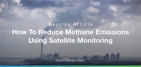 How To Reduce Methane Emissions Using Satellite Monitoring - Kayrros