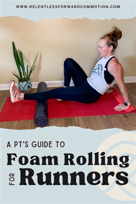 A PT's Guide to Foam Rolling for Runners - RELENTLESS FORWARD COMMOTION