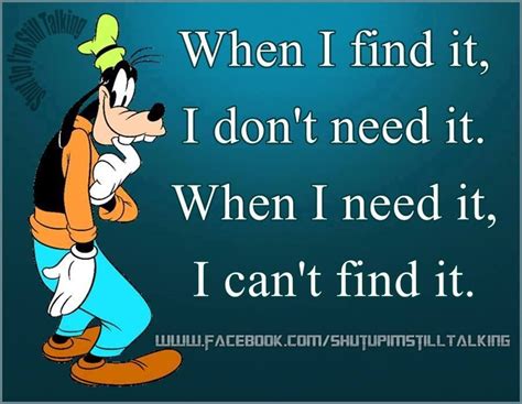 When I Find It I Dont Need It When I Dont Need It I Cant Find It ...